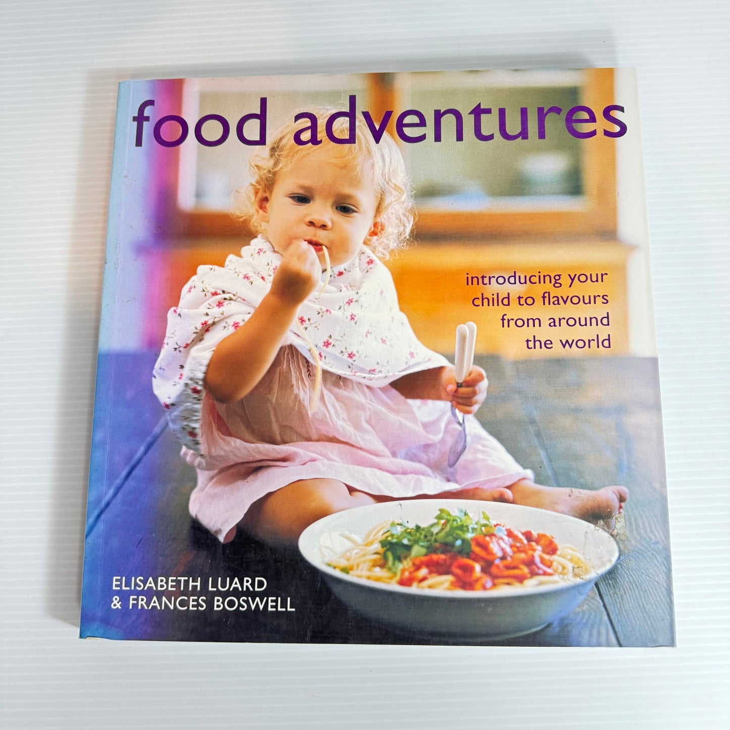 Food Adventures : Introducing Your Child to Flavours from Around the World - Elisabeth Luard & Frances Boswell