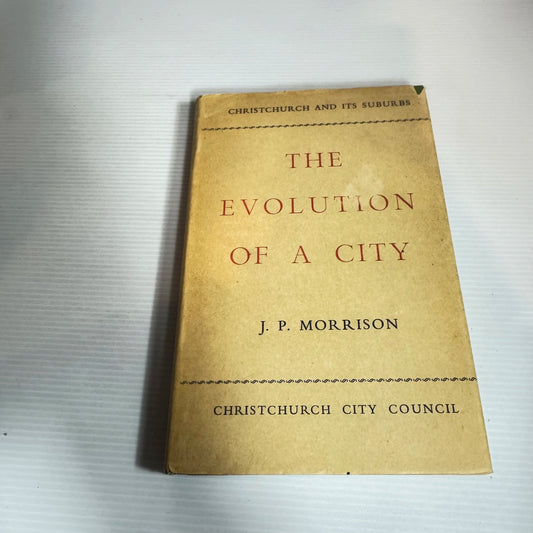 The Evolution Of A City : Christchurch and Its Suburbs - J. P. Morrison (Vintage 1948)