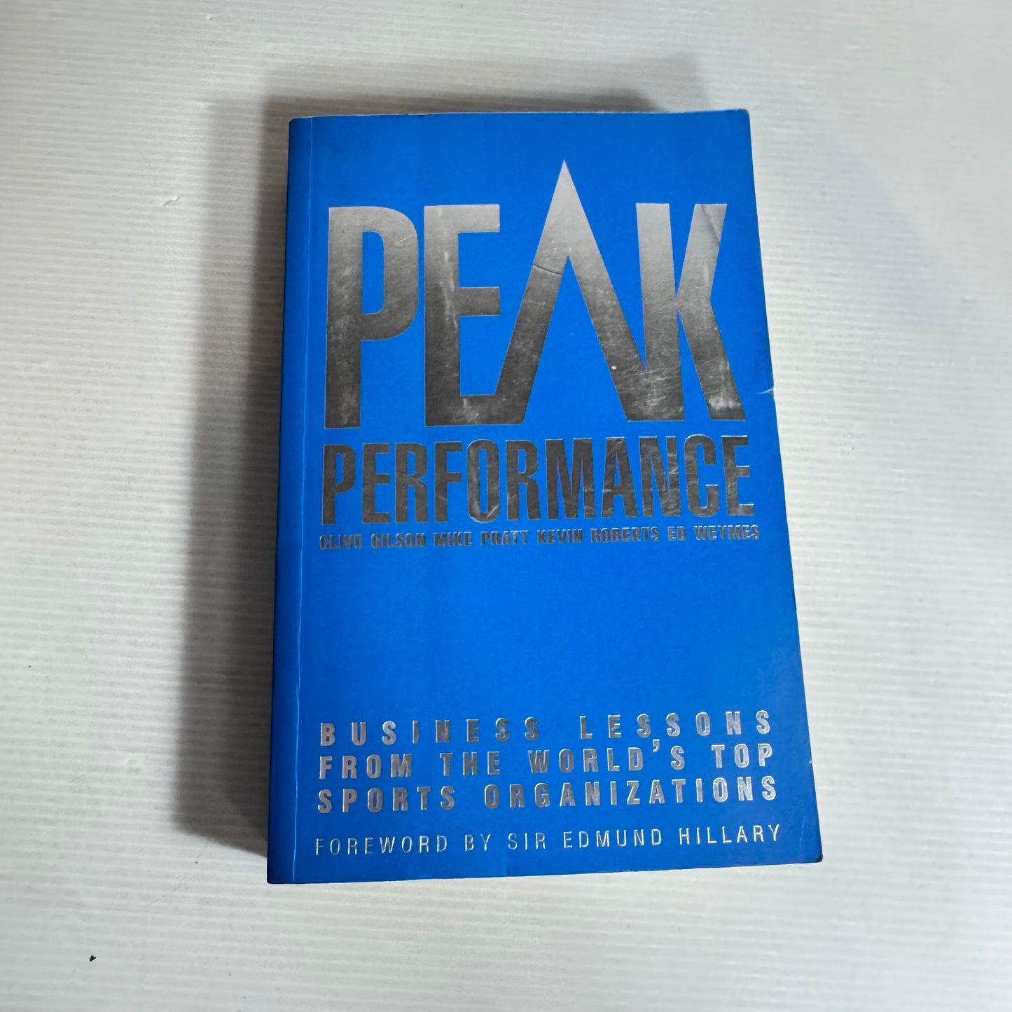 Peak Performance : Business Lessons From the World's Top Sports Organizations - Clive Gilson, Mike Pratt, Kevin Roberts, Ed Weymes