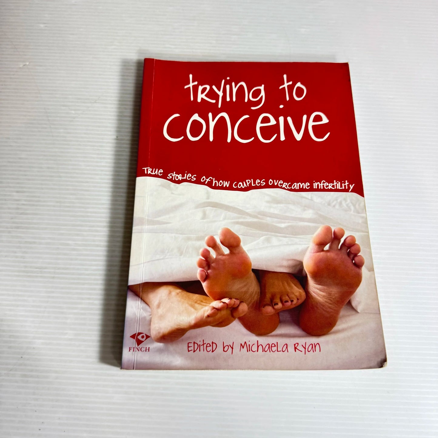 Trying to Conceive : True Stories of How Couples Overcame Infertility - Edited by Michael Ryan