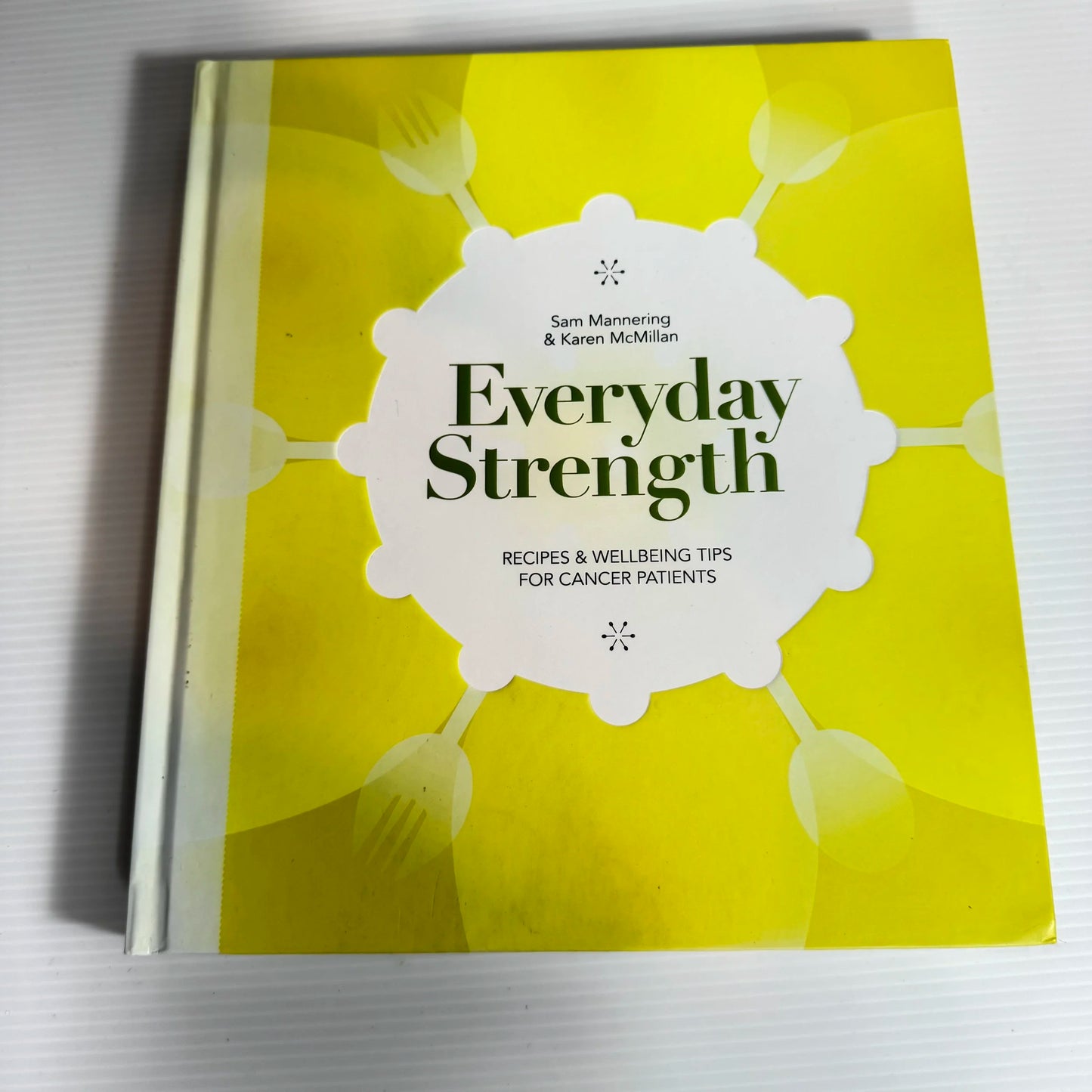Everyday Strength : Recipes & Wellbeing Tips for Cancer Patients - Sam Mannering & Karen McMillan