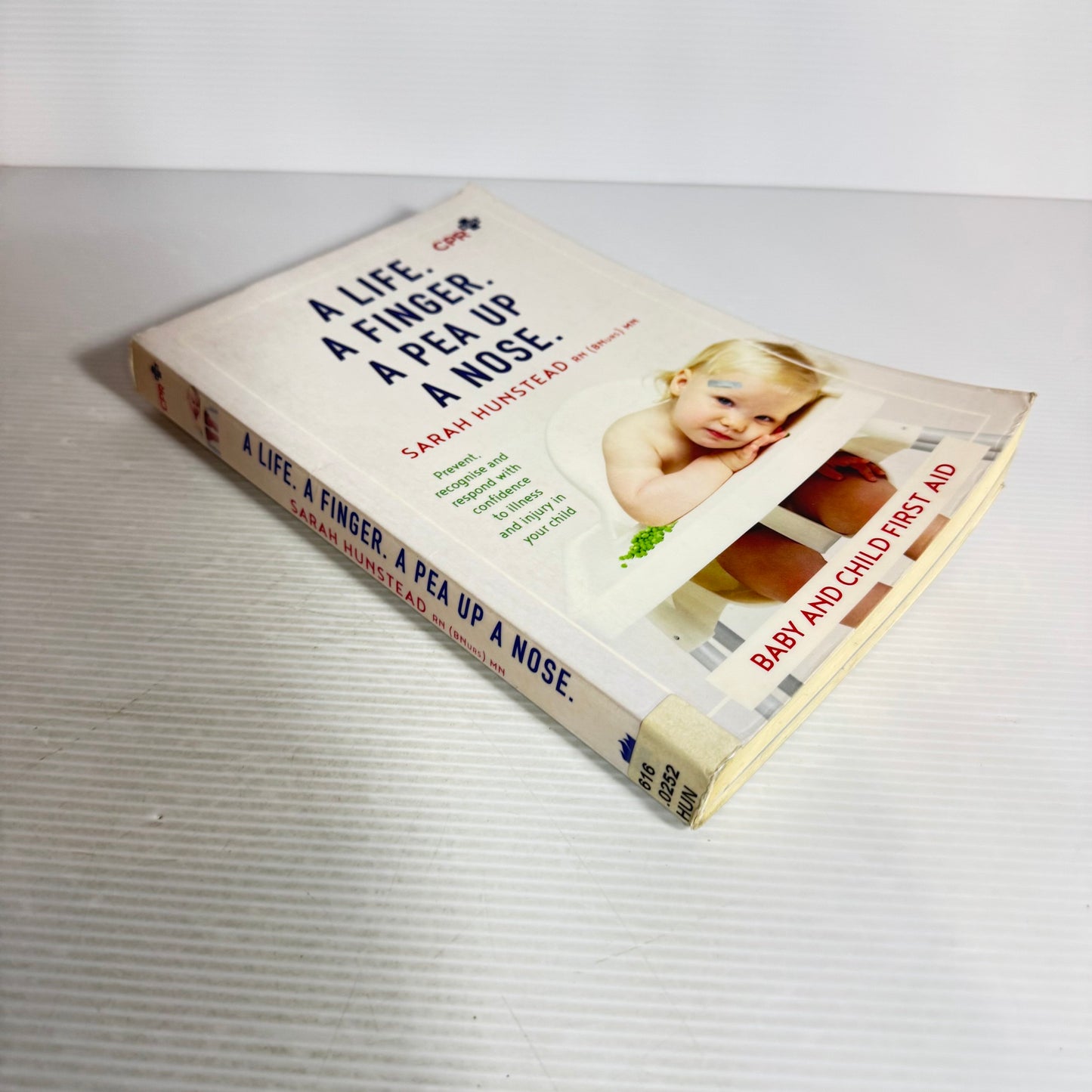 A Life. A Finger. A Pea Up The Nose : Baby and Child First Aid - Sarah Hunstead RN (BNurs) MN