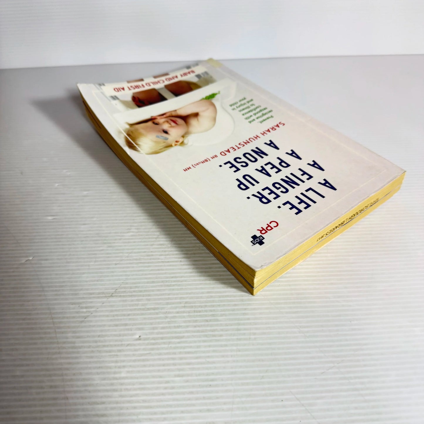 A Life. A Finger. A Pea Up The Nose : Baby and Child First Aid - Sarah Hunstead RN (BNurs) MN