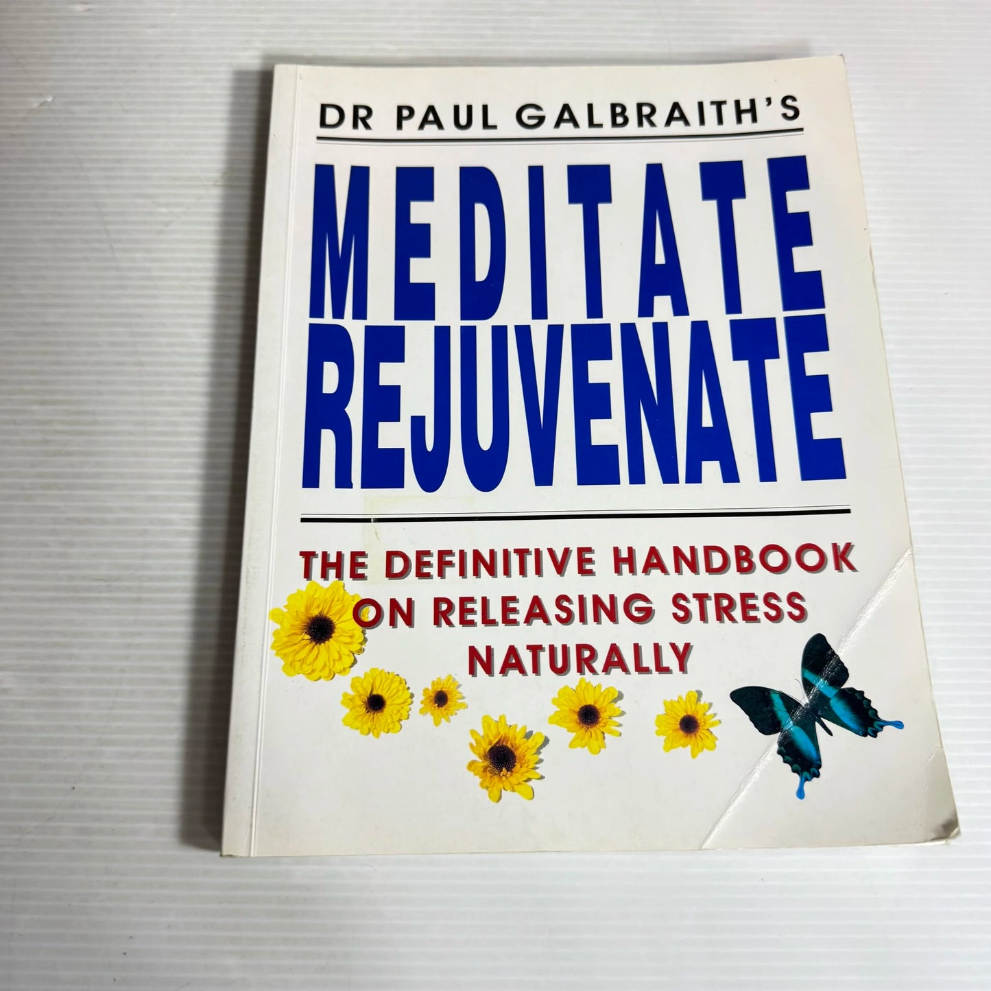 Meditate Rejuvenate : The Definitive Handbook on Releasing Stress Naturally - Dr Paul Galbraith
