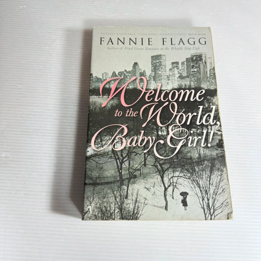 Welcome to the World, Baby Girl! - Fannie Flagg