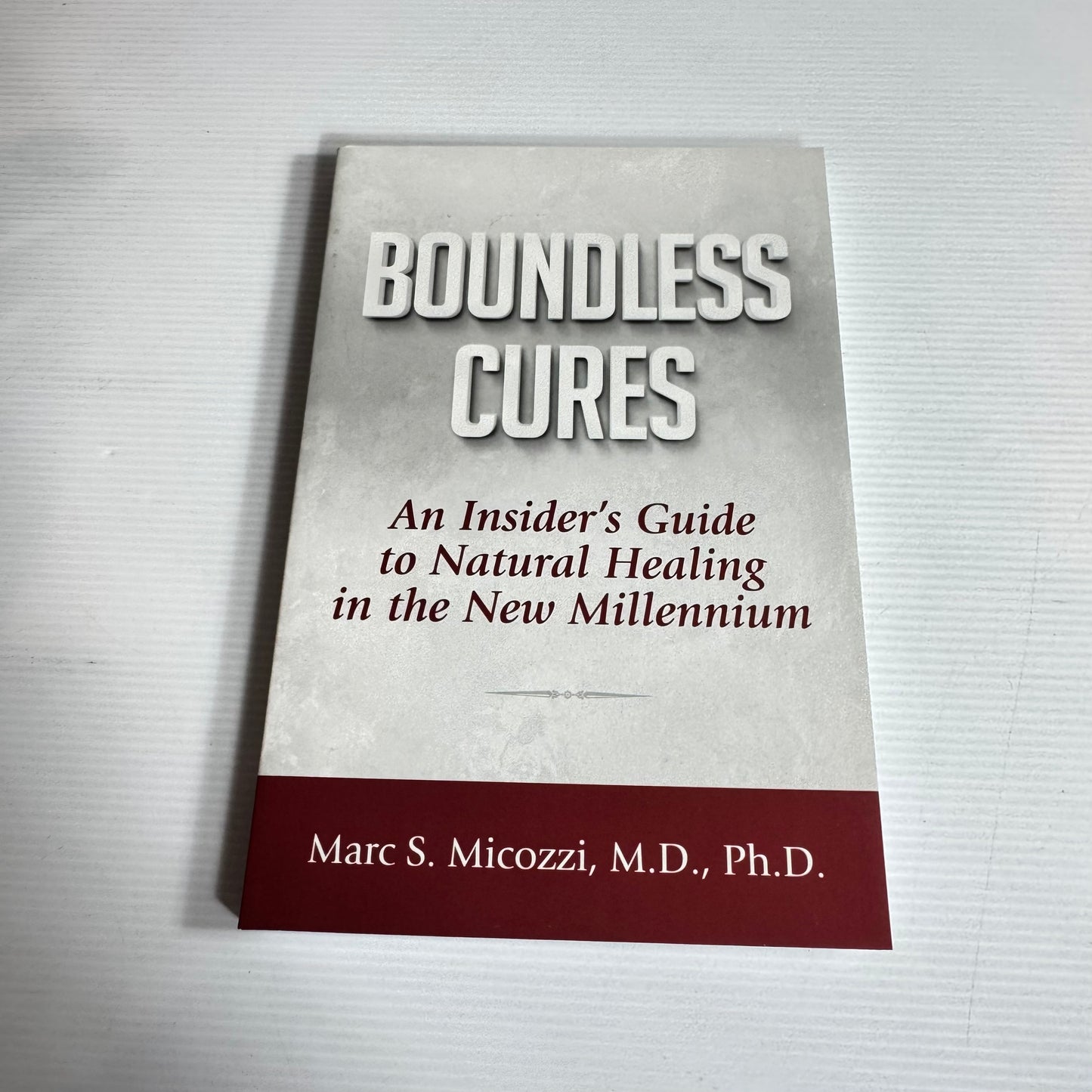 Boundless Cures: An Insider's Guide To Natural Healing In The New Millennium - Marc S. Micozzi