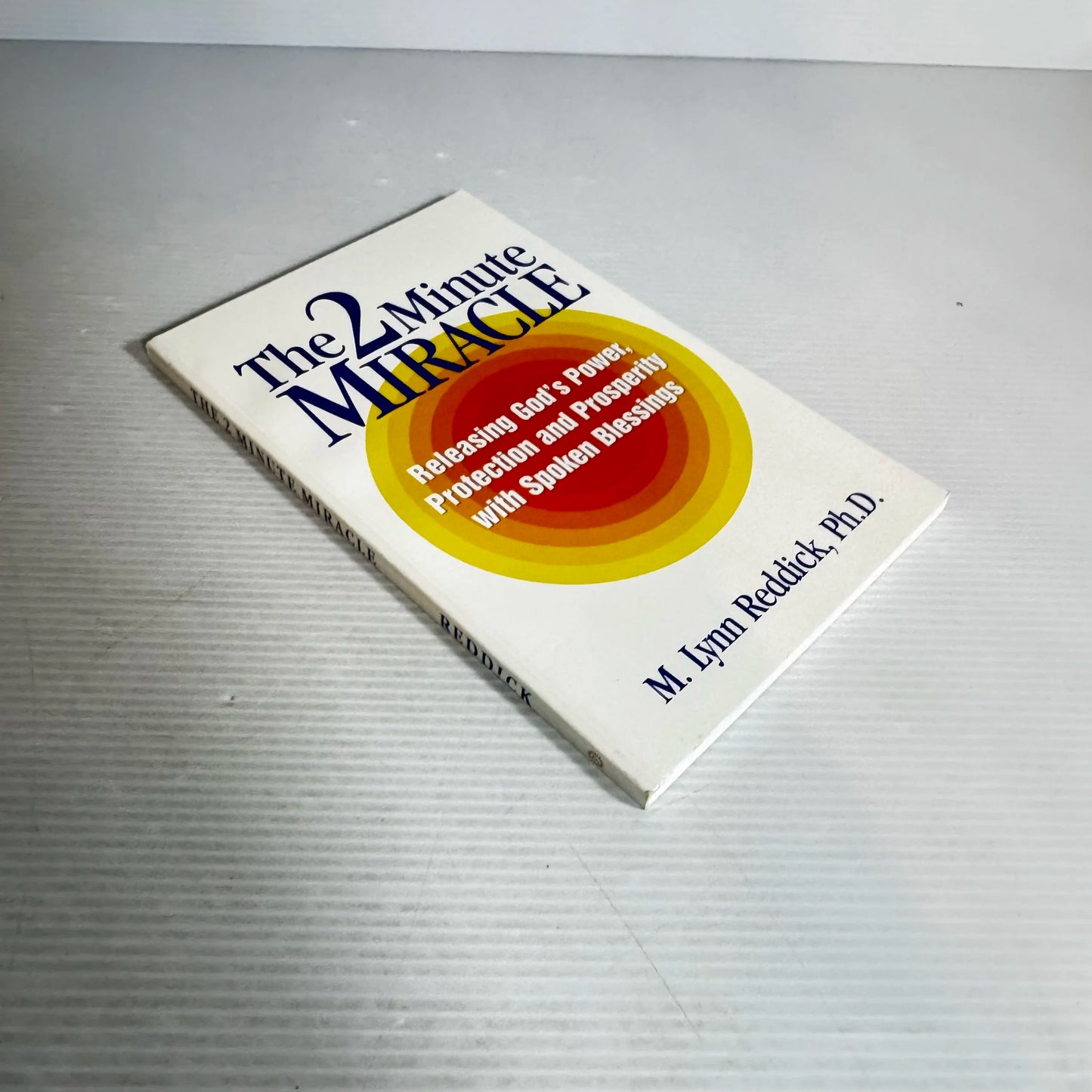 The 2 Minute Miracle : Releasing God's Power, Protection and Prosperity with Spoken Blessings - M. Lynn Reddick, Ph.D.