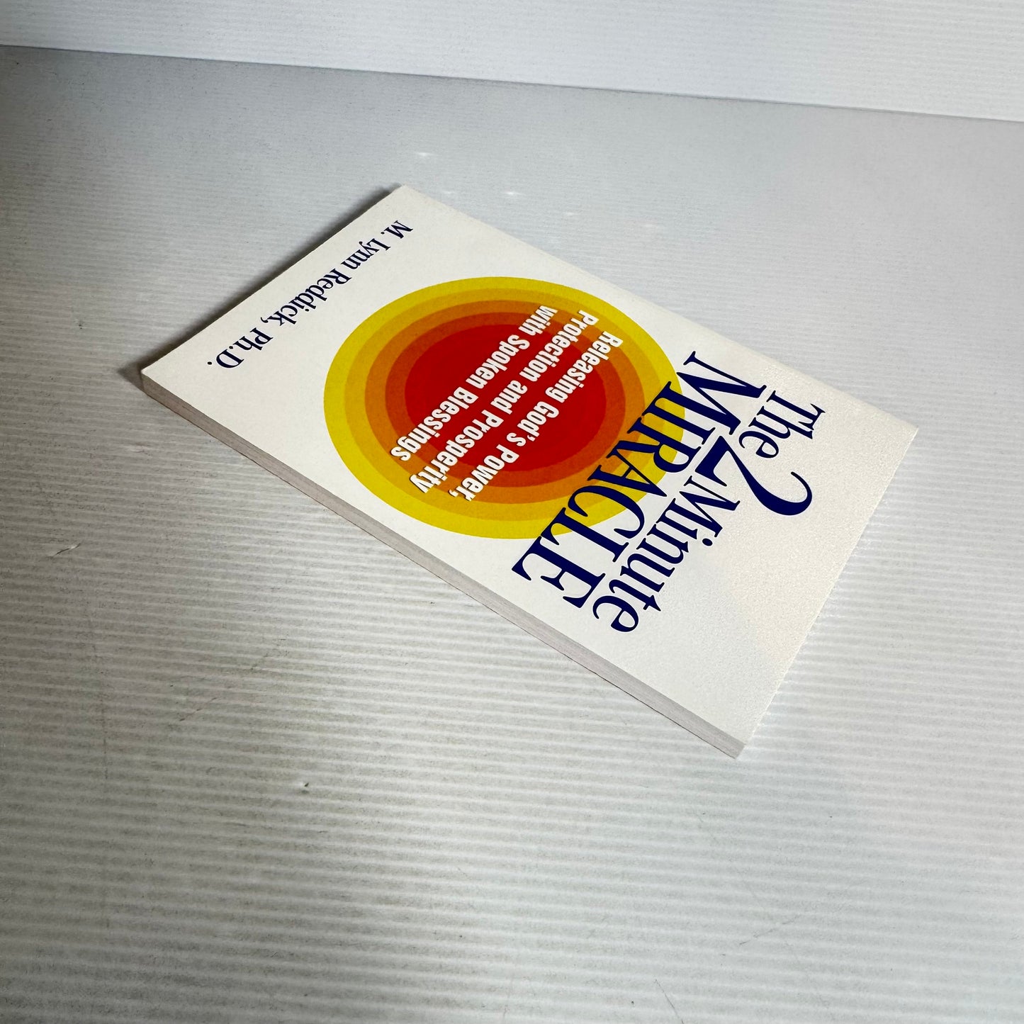 The 2 Minute Miracle : Releasing God's Power, Protection and Prosperity with Spoken Blessings - M. Lynn Reddick, Ph.D.