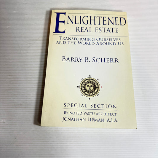 Enlightened Real Estate : Transforming Ourselves and the World Around Us - Barry B. Scherr