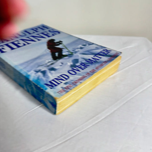 Mind Over Matter : Epic Crossing Of The Antarctic Continent - Ranulph Fiennes