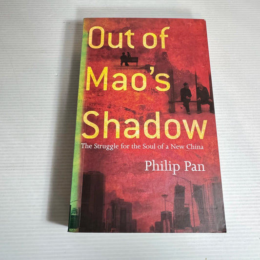 Out of Mao's Shadow : The Struggle for the Soul of a New China - Philip Pan