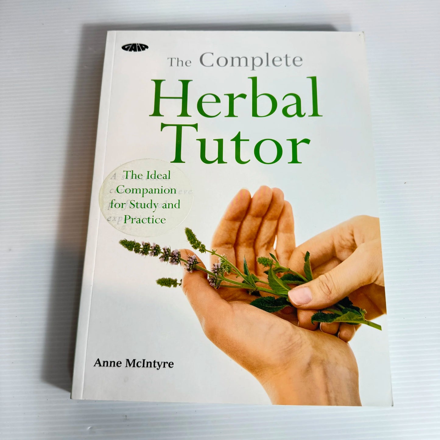 The Complete Herbal Tutor : The Ideal Companion for Study and Practice - Anne McIntyre