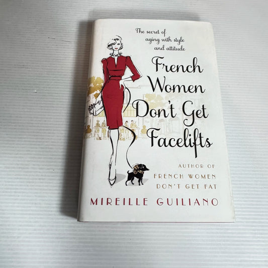 French Women Don't Get Facelifts - Mireille Guiliano