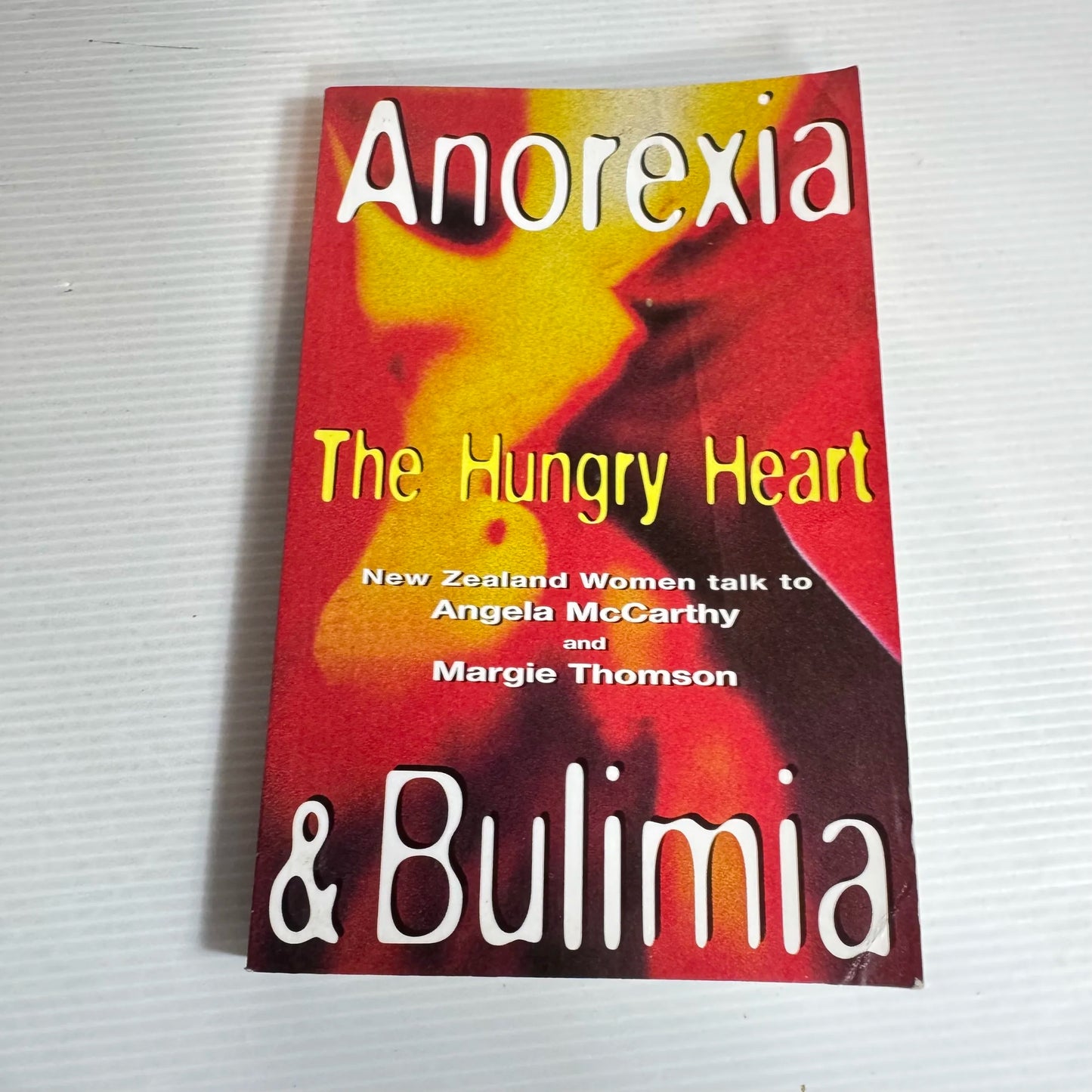 Anorexia & Bulimia : The Hungry Heart - NZ Women talk to Angela McCarthy & Margie Thomson