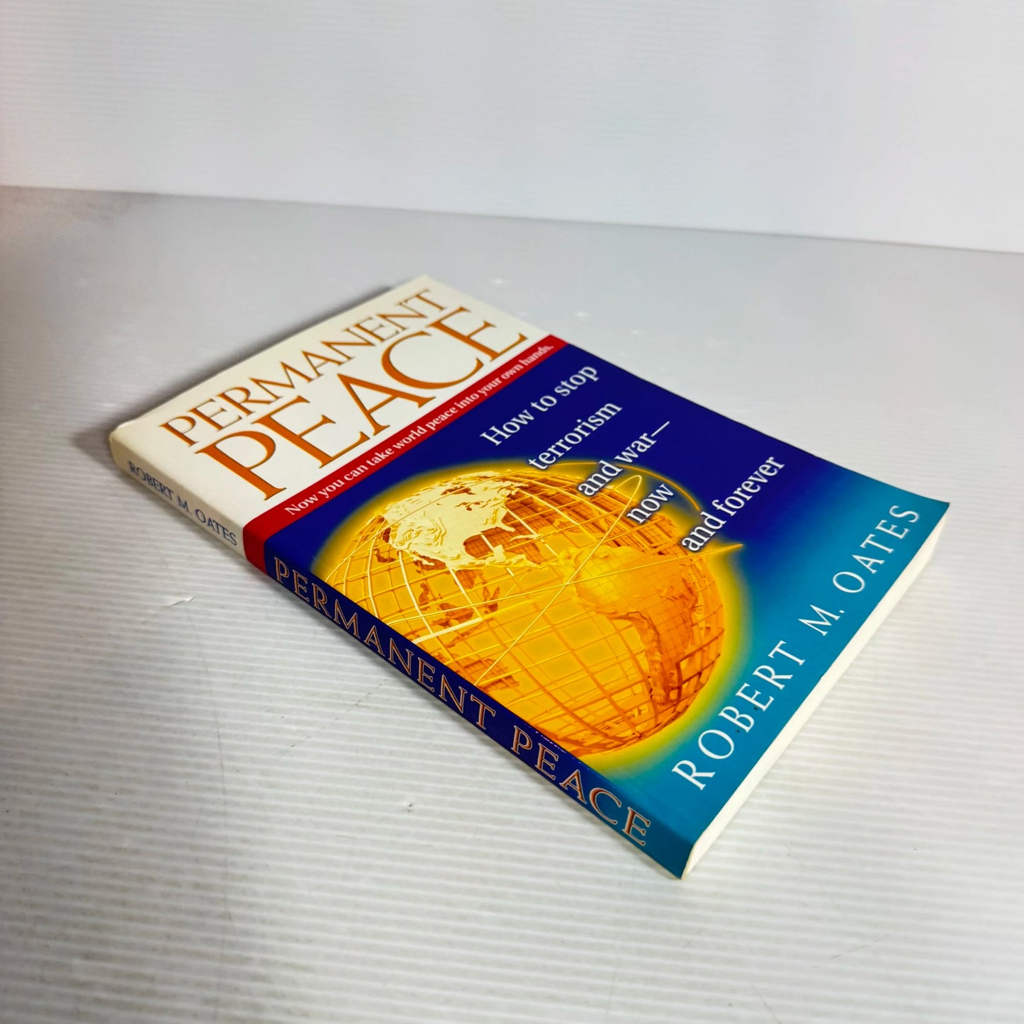 Permanent Peace : How To Stop Terrorism and War - Now and Forever - Robert M. Oates