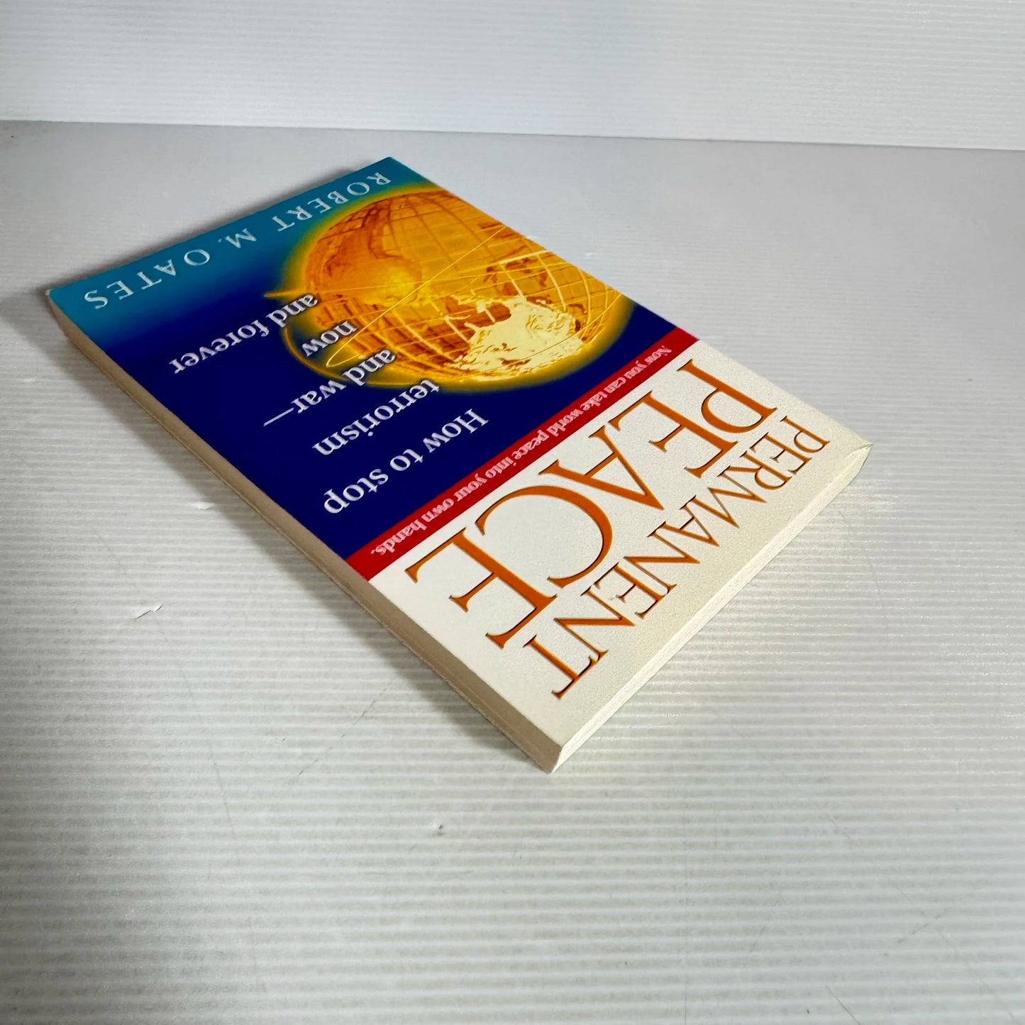 Permanent Peace : How To Stop Terrorism and War - Now and Forever - Robert M. Oates