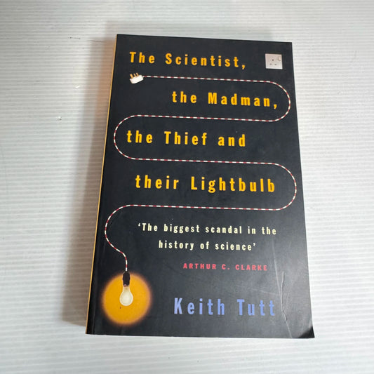 The Scientist, the Madman, the Thief and their Lightbulb - Keith Tutt