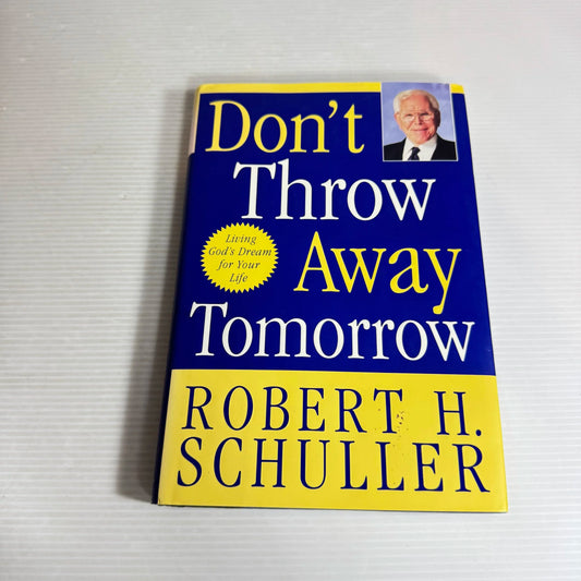 Don't Throw Away Tomorrow - Robert H. Schuller