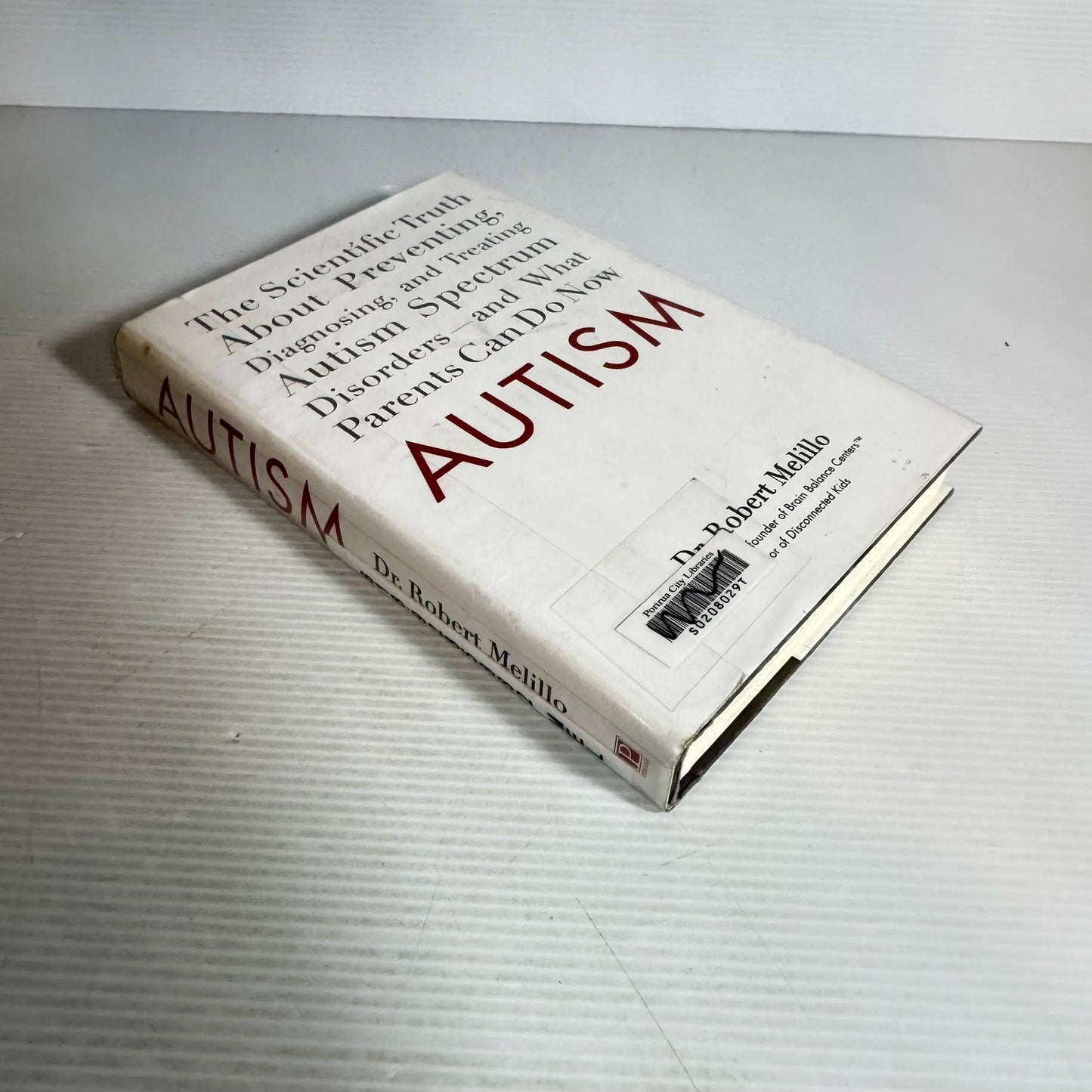Autism : The Scientific Truth About Preventing, Diagnosing, and Treating Autism Spectrum Disorders and What Parents can do Now - Dr Robert Melillo