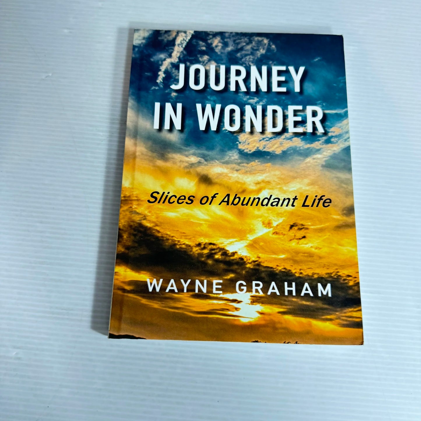 Journey In Wonder : Slices of Abundant Life - Wayne Graham (Inscription signed by Author)
