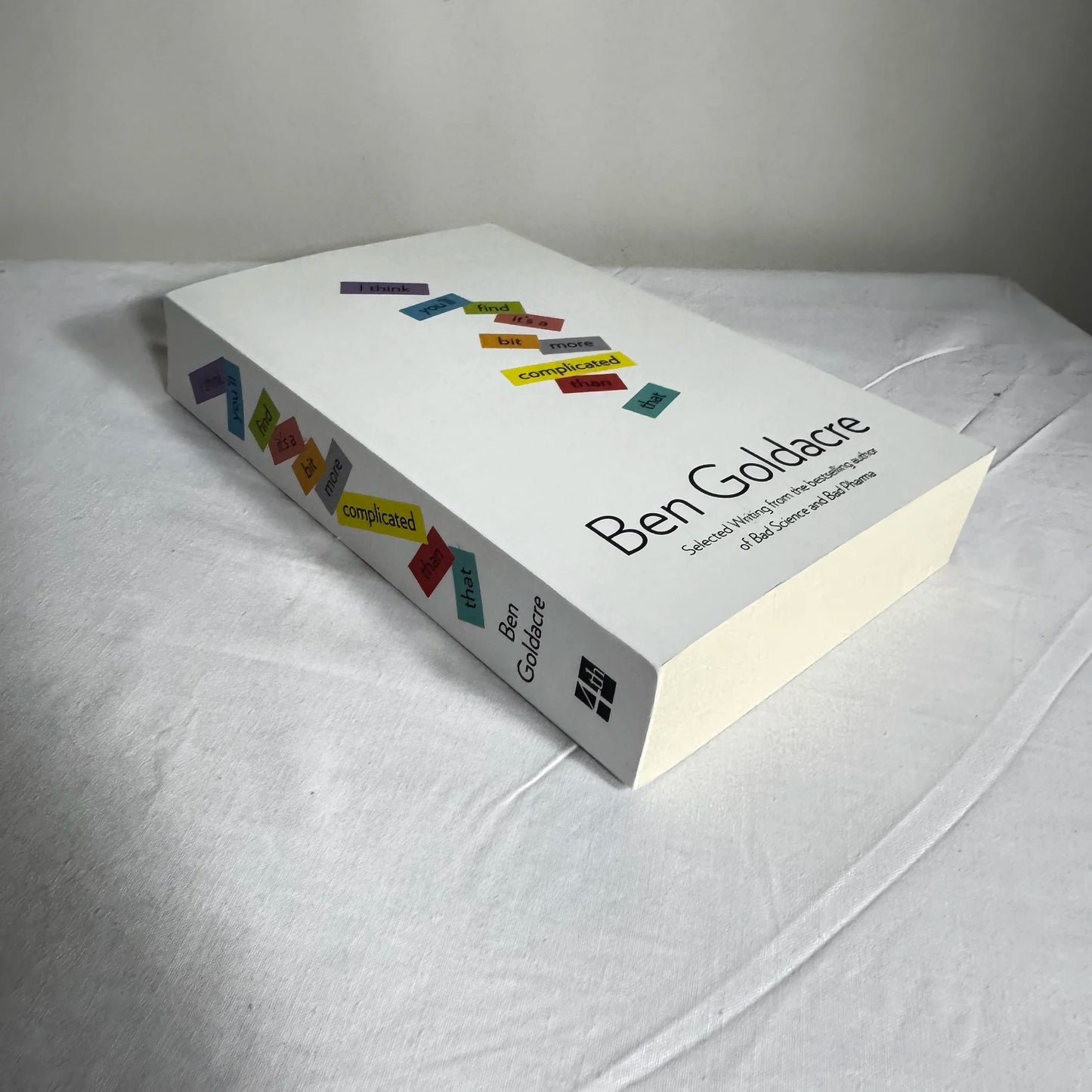 I Think You'll Find It's A Bit More Complicated Than That - Ben Goldacre