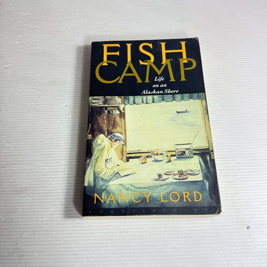 Fish Camp : Life on an Alaskan Shore - Nancy Lord