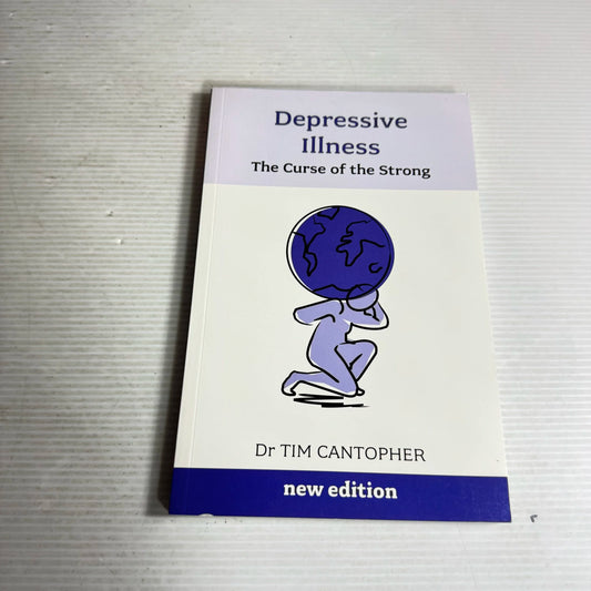 Depressive Illness : The Curse of the Strong - Dr Tim Cantopher