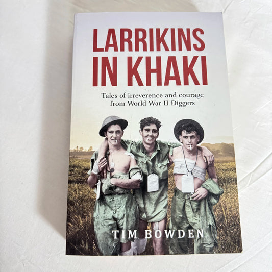 Larrikins In Khaki - Tim Bowden