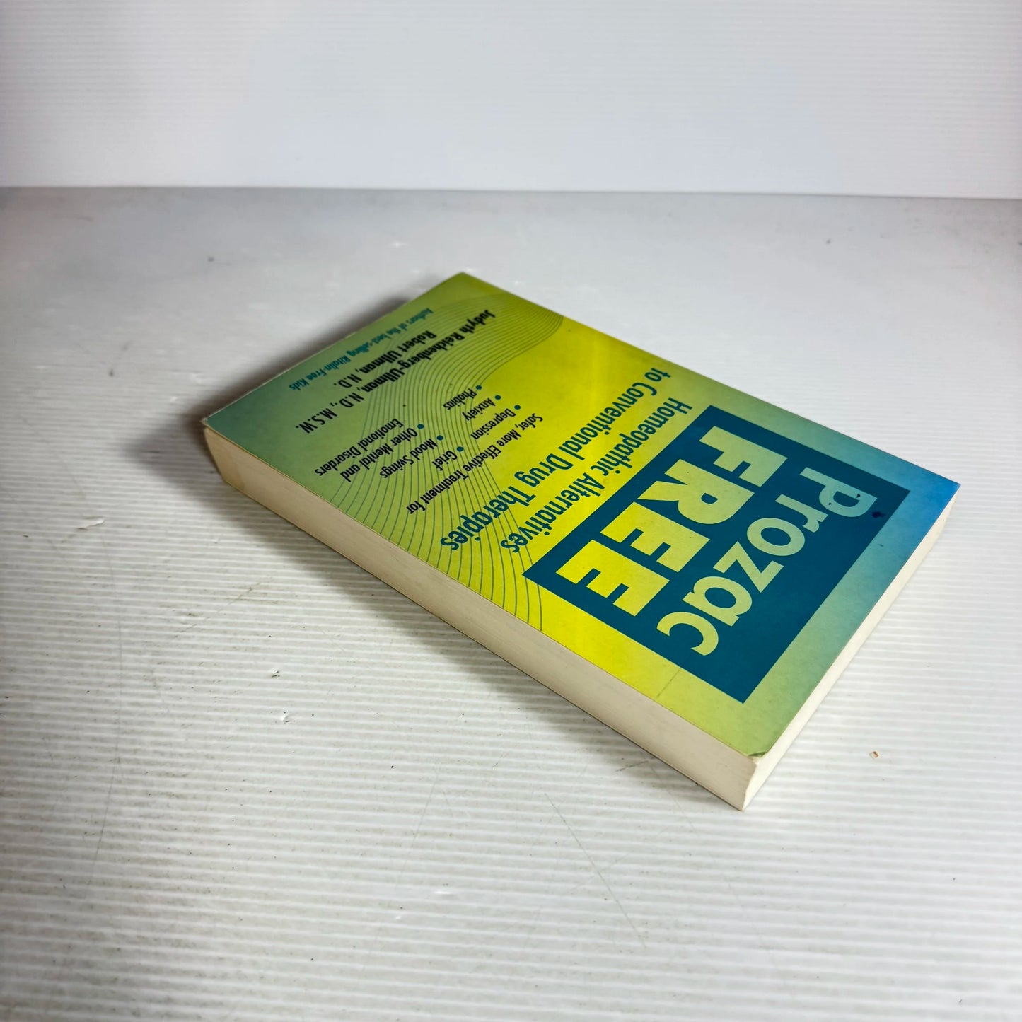 Prozac Free : Homeopathic Alternatives to Conventional Drug Therapies - Judyth Reichenverg-Ullman, N.D., M.S.W & Robert Ullman, N.D.