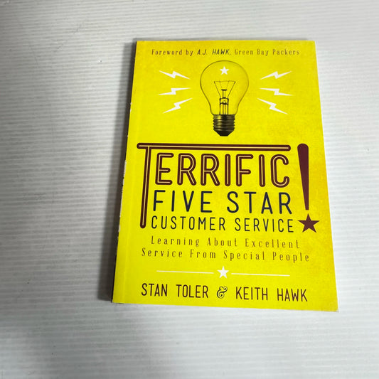 Terrific! Five Star Customer Service : Learning About Excellent Service from Special People - Stan Toler & Keith Hawk