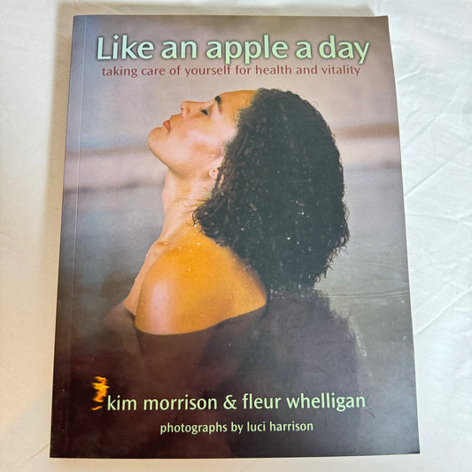 Like An Apple A Day : Taking Care of Yourself for Health & Vitality - Kim Morrison & Fleur Whelligan