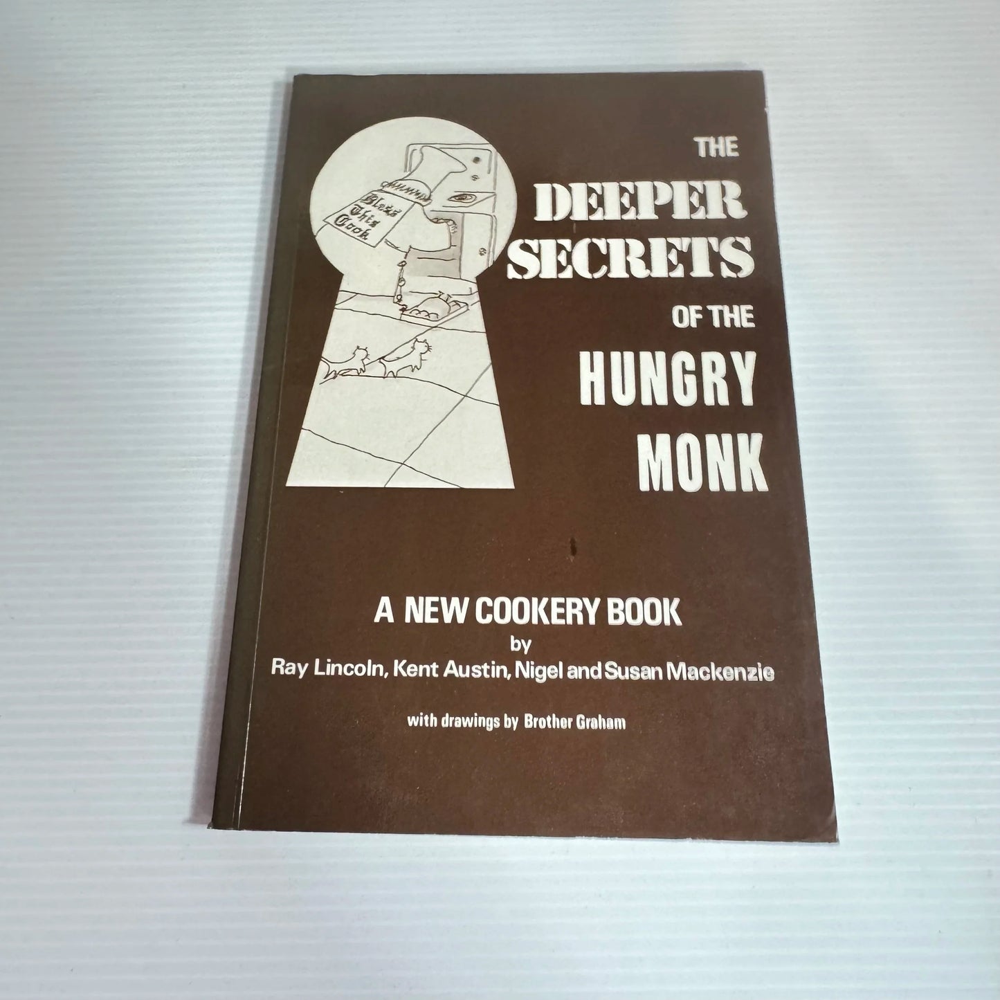 The Deeper Secrets Of The Hungry Monk - A New Cookery Book - Ray Lincoln, Kent Austin, Nigel And Susan Mackenzie