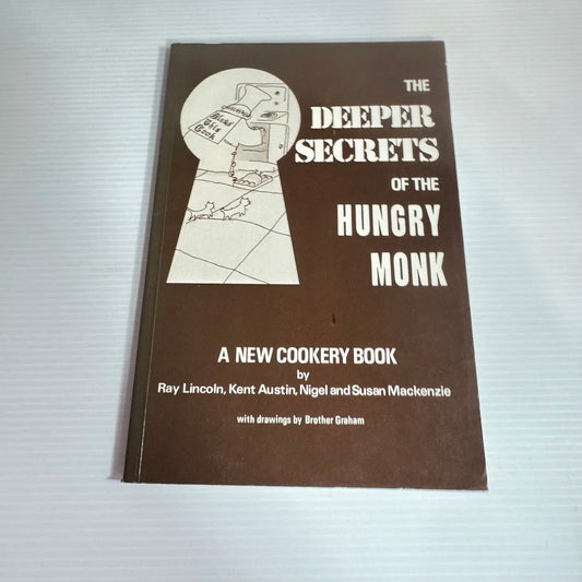 The Deeper Secrets Of The Hungry Monk - A New Cookery Book - Ray Lincoln, Kent Austin, Nigel And Susan Mackenzie