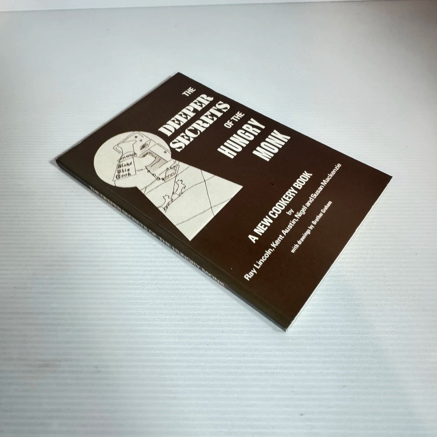 The Deeper Secrets Of The Hungry Monk - A New Cookery Book - Ray Lincoln, Kent Austin, Nigel And Susan Mackenzie