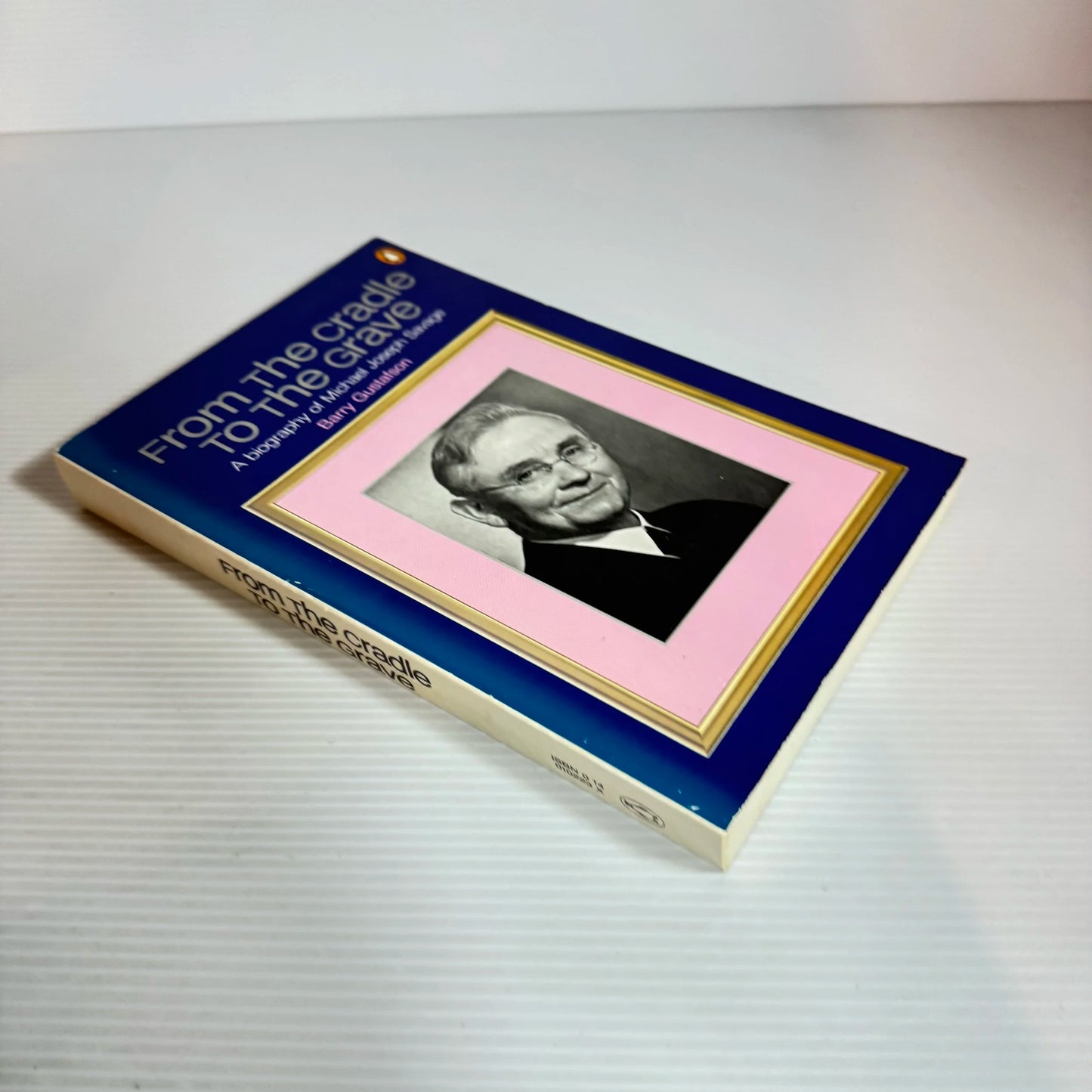 From The Cradle To The Grave : A Biography of Michael Joseph Savage - Barry Gustafson