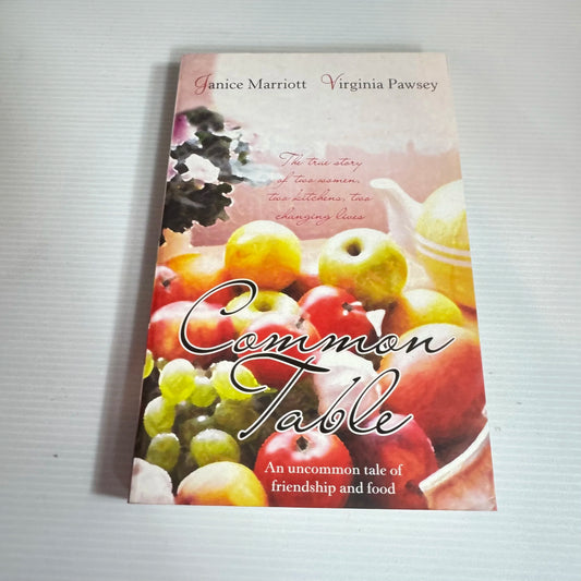 Common Table : An Uncommon Tale of Friendship and Food - Janice Marriott & Virginia Pasey