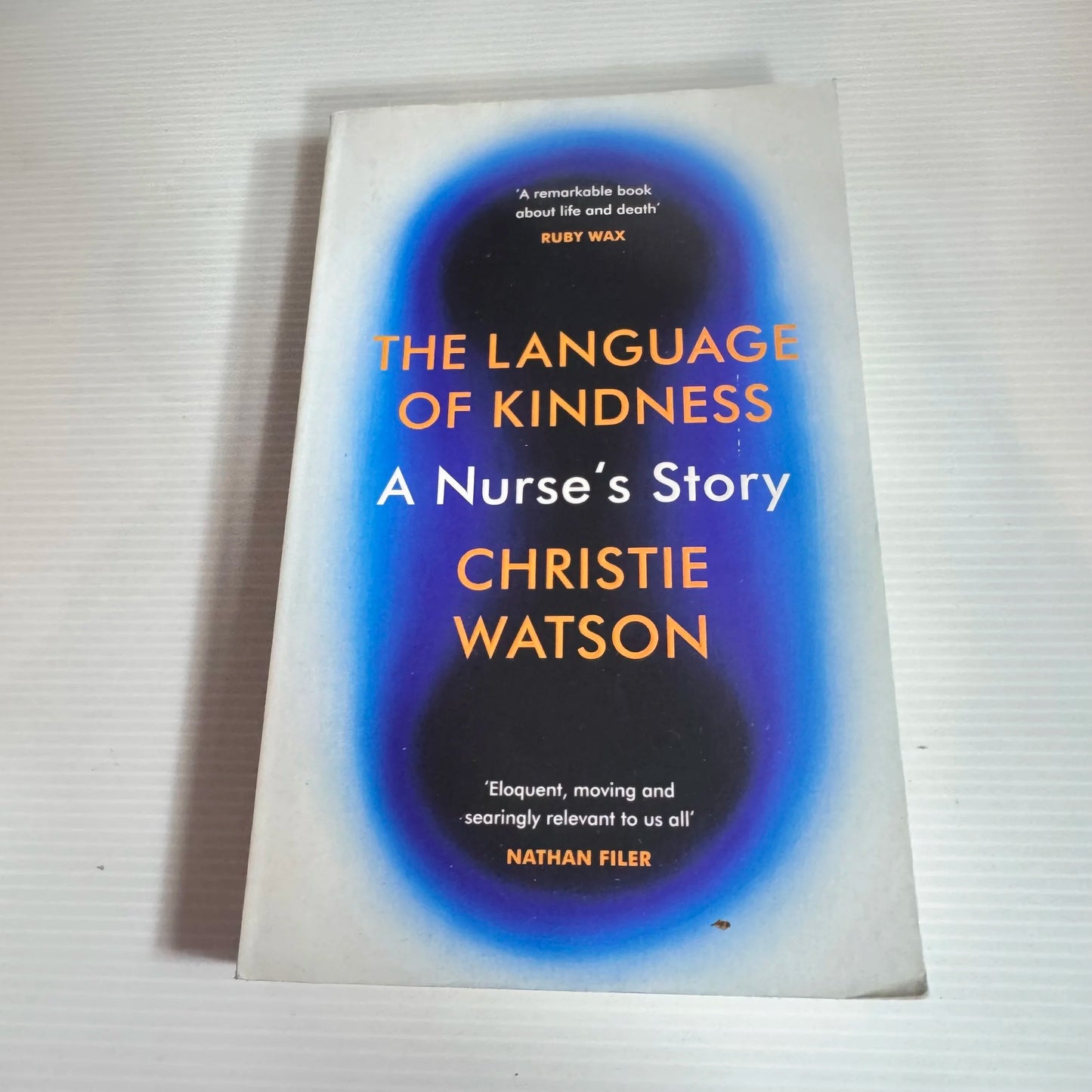 The Language Of Kindness: A Nurse's Story - Christie Watson