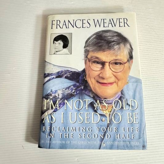 I'm Not As Old As I Used To Be - Frances Weaver