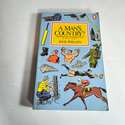 A Man's Country? The Image Of The Pakeha Male : A History - Jock Phillips