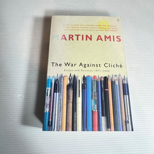 The War Against Cliché : Essays and Reviews 1971 - 2000 - Martin Amis