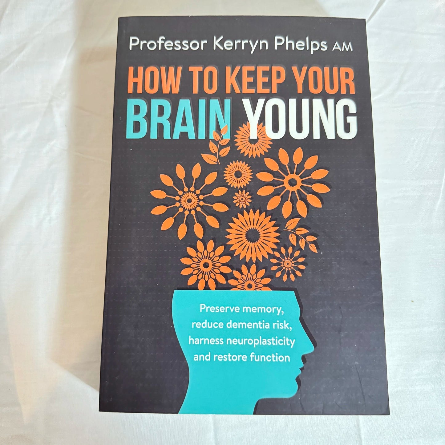 How To Keep Your Brain Young - Professor Kerryn Phelps A.M.