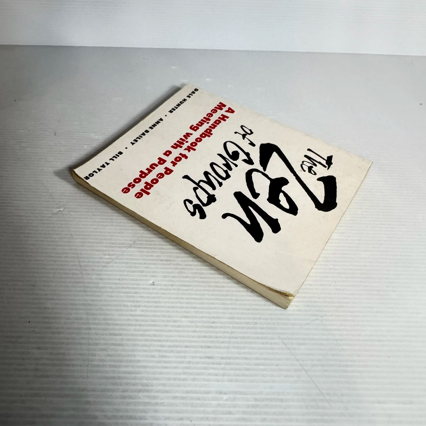 The Zen of Groups : A Handbook for People Meeting with a Purpose - Dale Hunter, Anne Bailey, & Bill Taylor