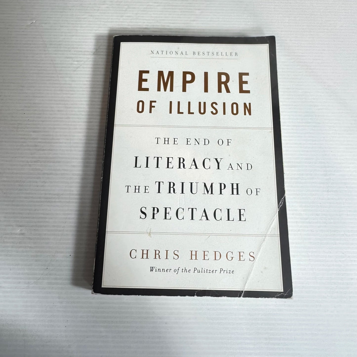 Empire of Illusion : The End of Literacy and the Triumph of Spectacle - Chris Hedges