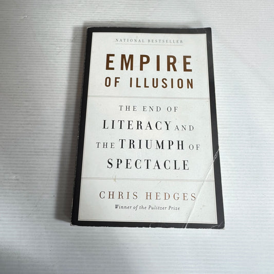Empire of Illusion : The End of Literacy and the Triumph of Spectacle - Chris Hedges