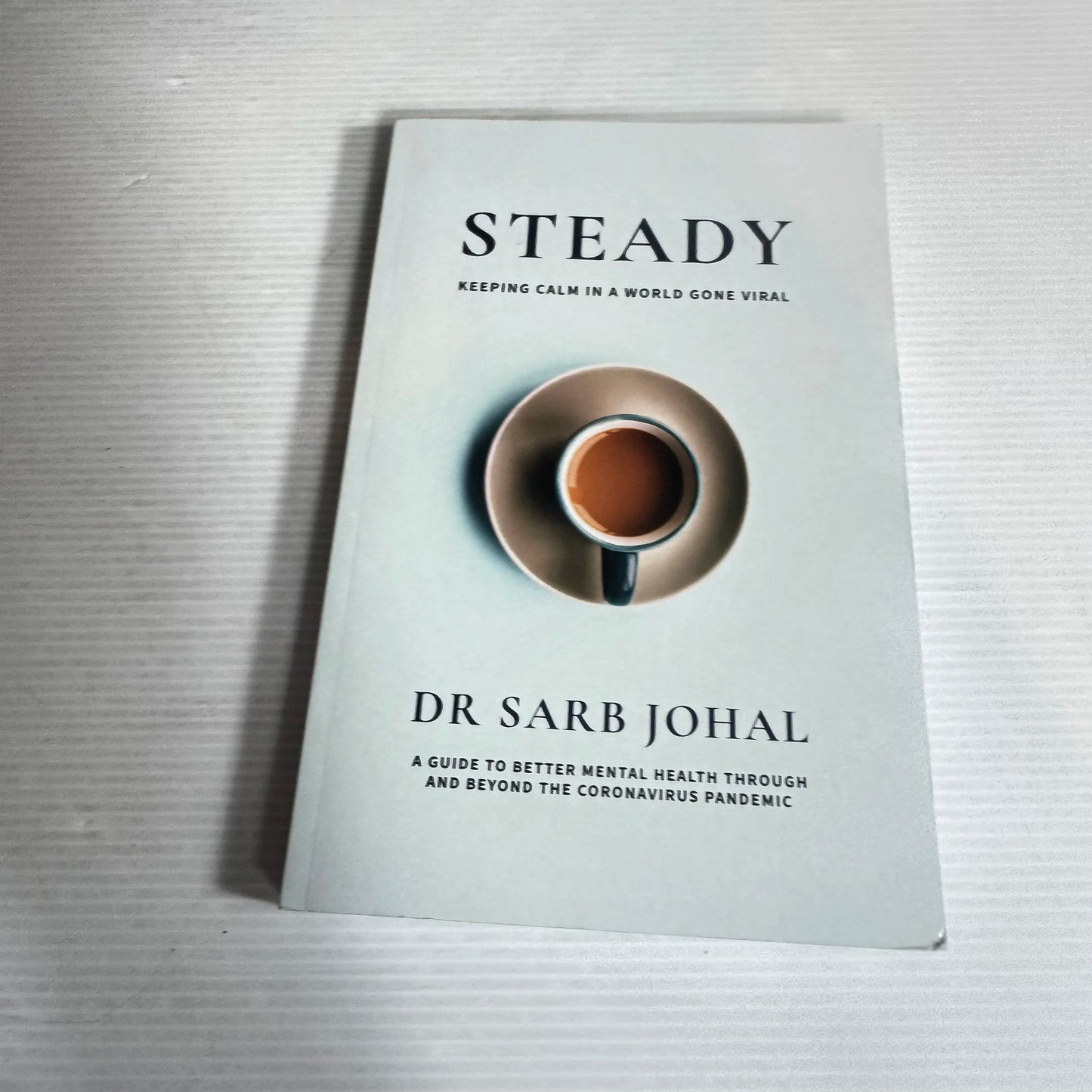 Steady : Keeping Calm in a World Gone Viral - Dr Sarb Johal