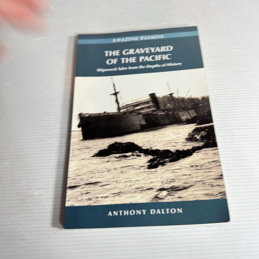 The Graveyard of the Pacific : Shipwreck Tales from the Depths of History - Anthony Dalton