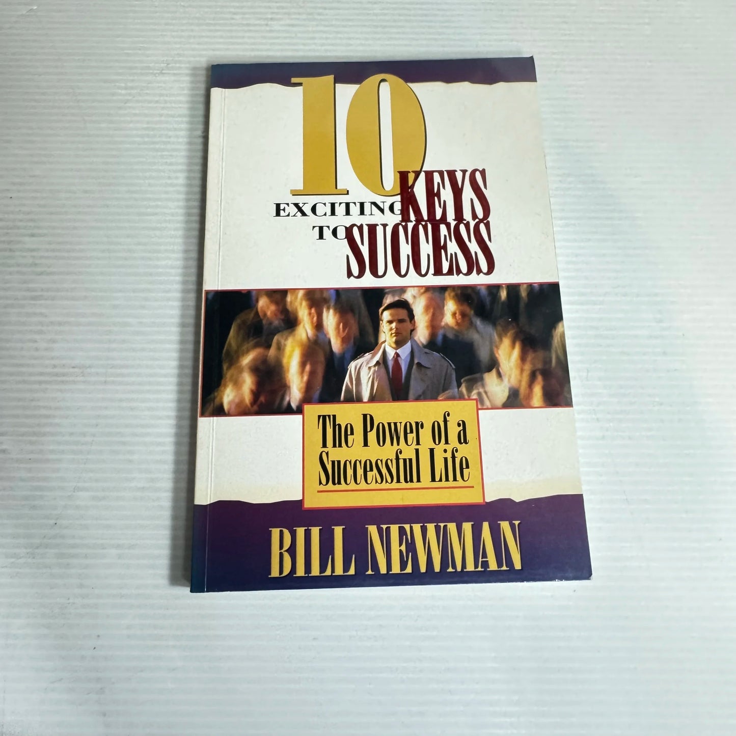 10 Exciting Keys to Success : The Power of a Successful Life - Bill Newman