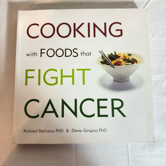 Cooking with Foods that Fight Cancer - Richard Bèliveau PhD & Denis Gingras PhD