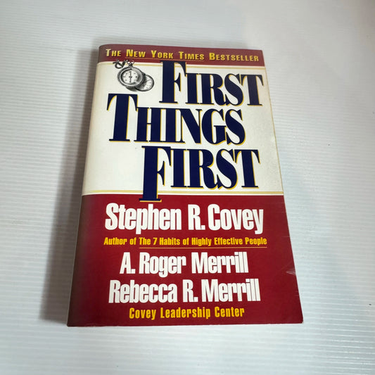 First Things First - Stephen R. Covey, A. Roger Merrill and Rebecca R. Merrill