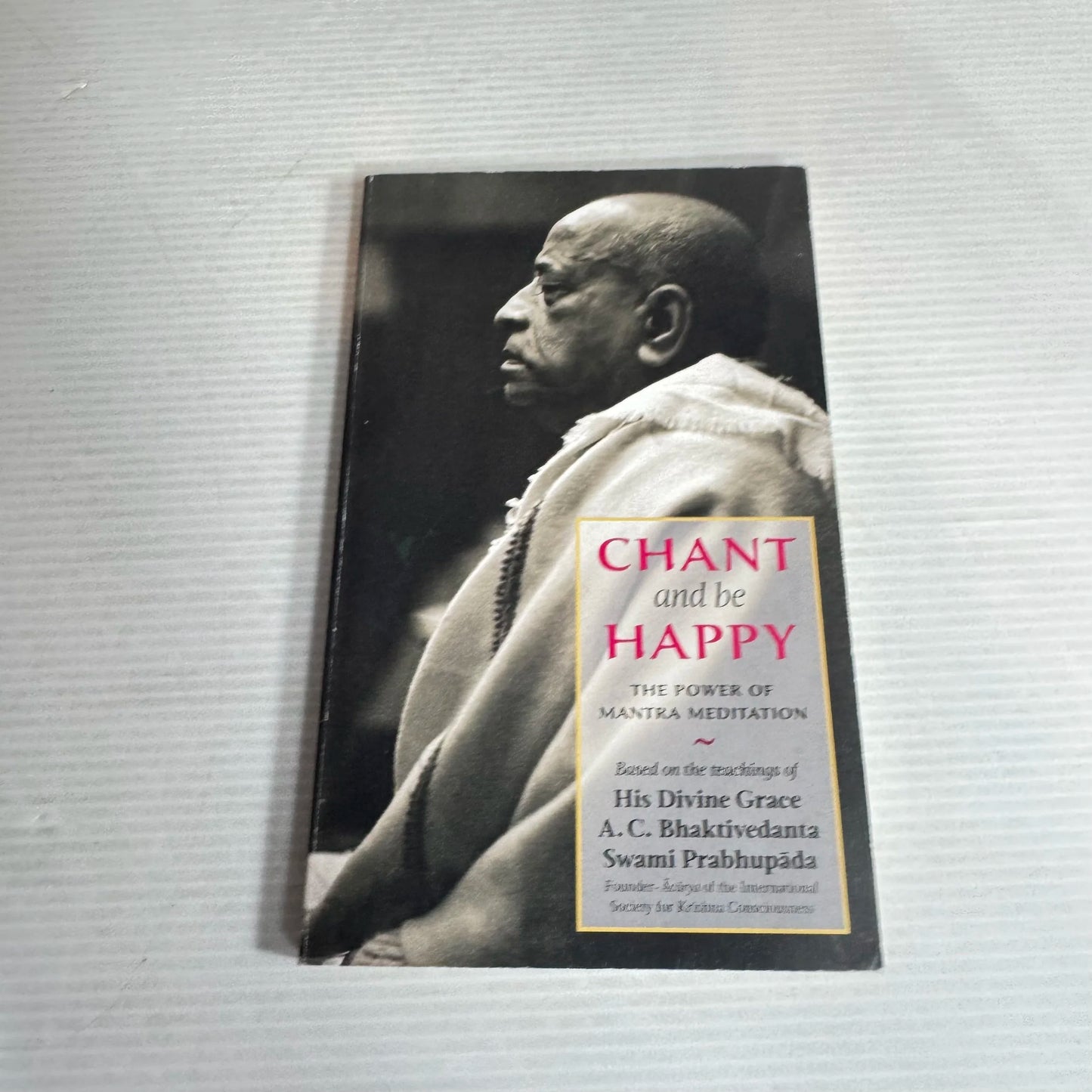 Chant and be Happy : The Power of Mantra Meditation - His Devine Grace  A.C. Bhaktivedanta Swami Prabhupada